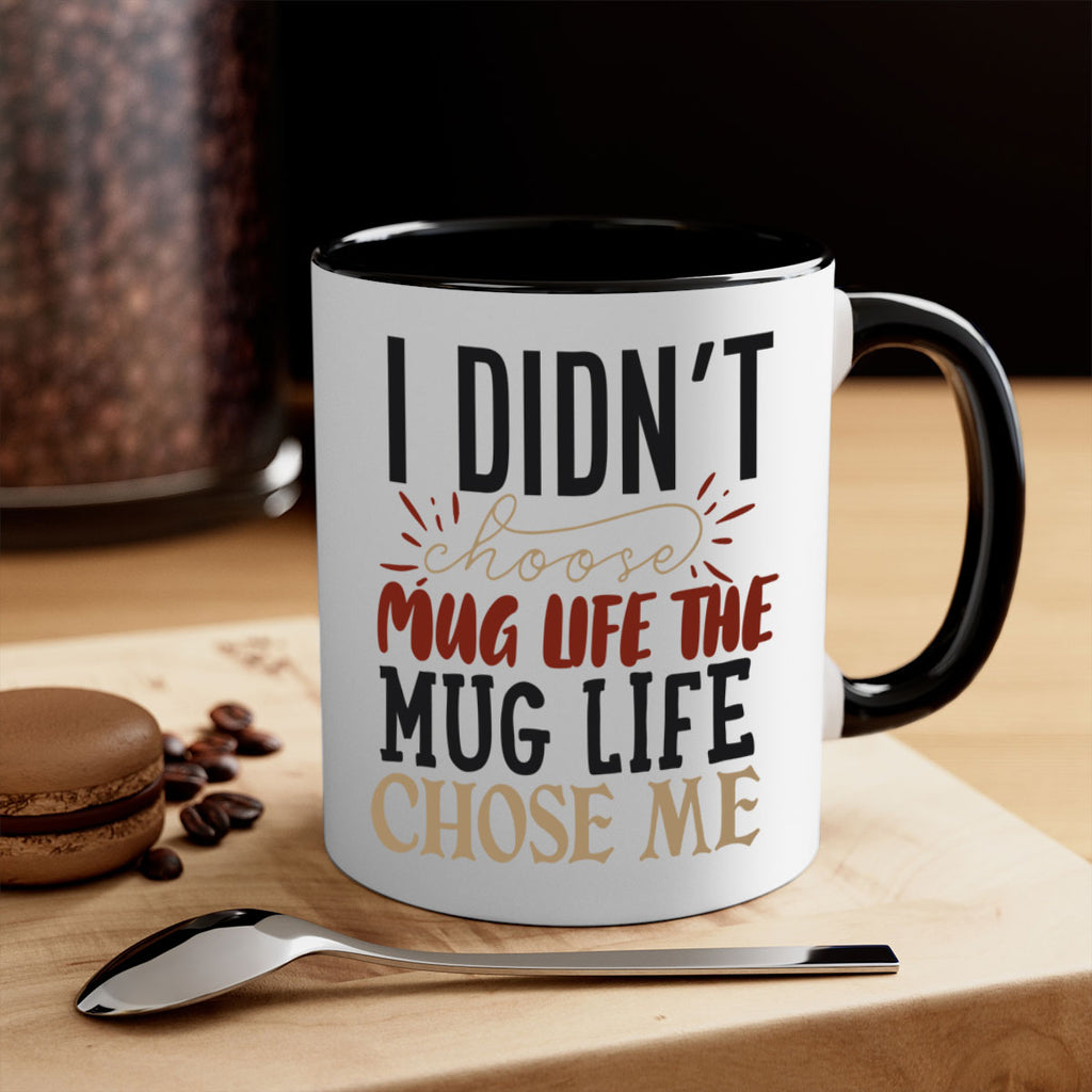 i didnt choose mug life the mug life chose me 211#- coffee-Mug / Coffee Cup