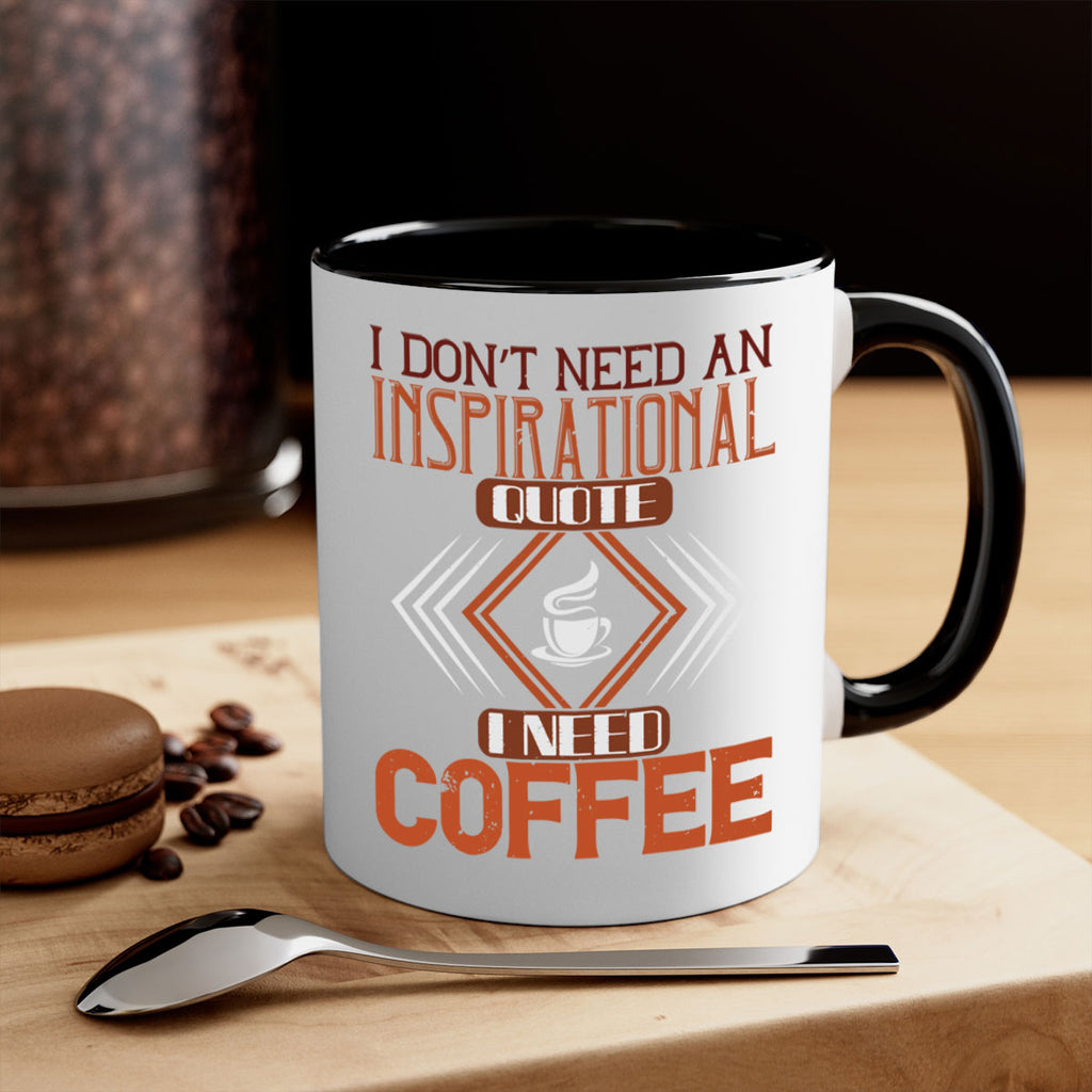 i don’t need an inspirational quotei need coffe 256#- coffee-Mug / Coffee Cup