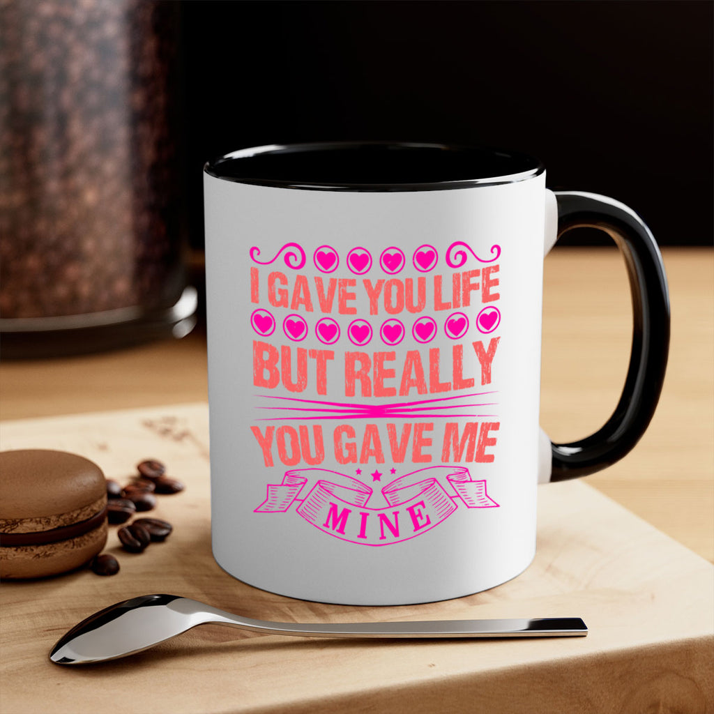 i gave you life but really you gave me mine 70#- mothers day-Mug / Coffee Cup