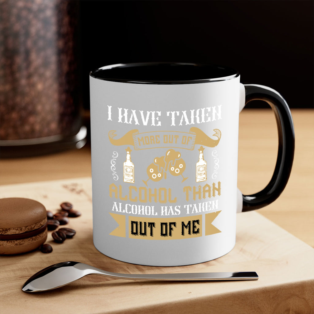 i have taken more out of alcohol than alcohol has taken out of me 46#- drinking-Mug / Coffee Cup