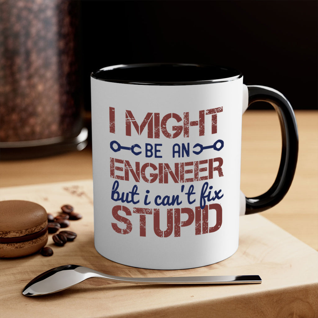 i might be an engineer but i cant fix stupid Style 51#- engineer-Mug / Coffee Cup