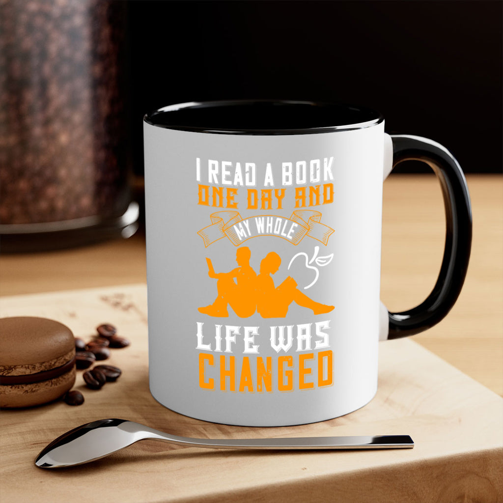 i read a book one day and my whole life was changed 64#- Reading - Books-Mug / Coffee Cup