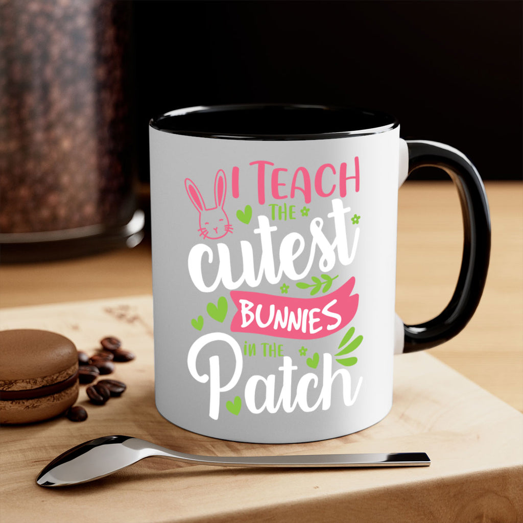 i teach the cutest bunnies in the patch 73#- easter-Mug / Coffee Cup