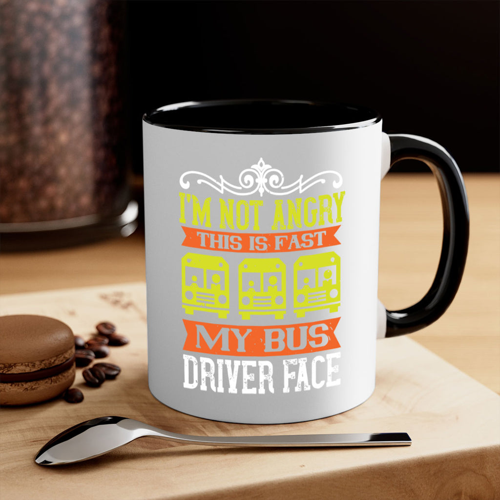 i’m not angry this is fast my bus driver face Style 24#- bus driver-Mug / Coffee Cup