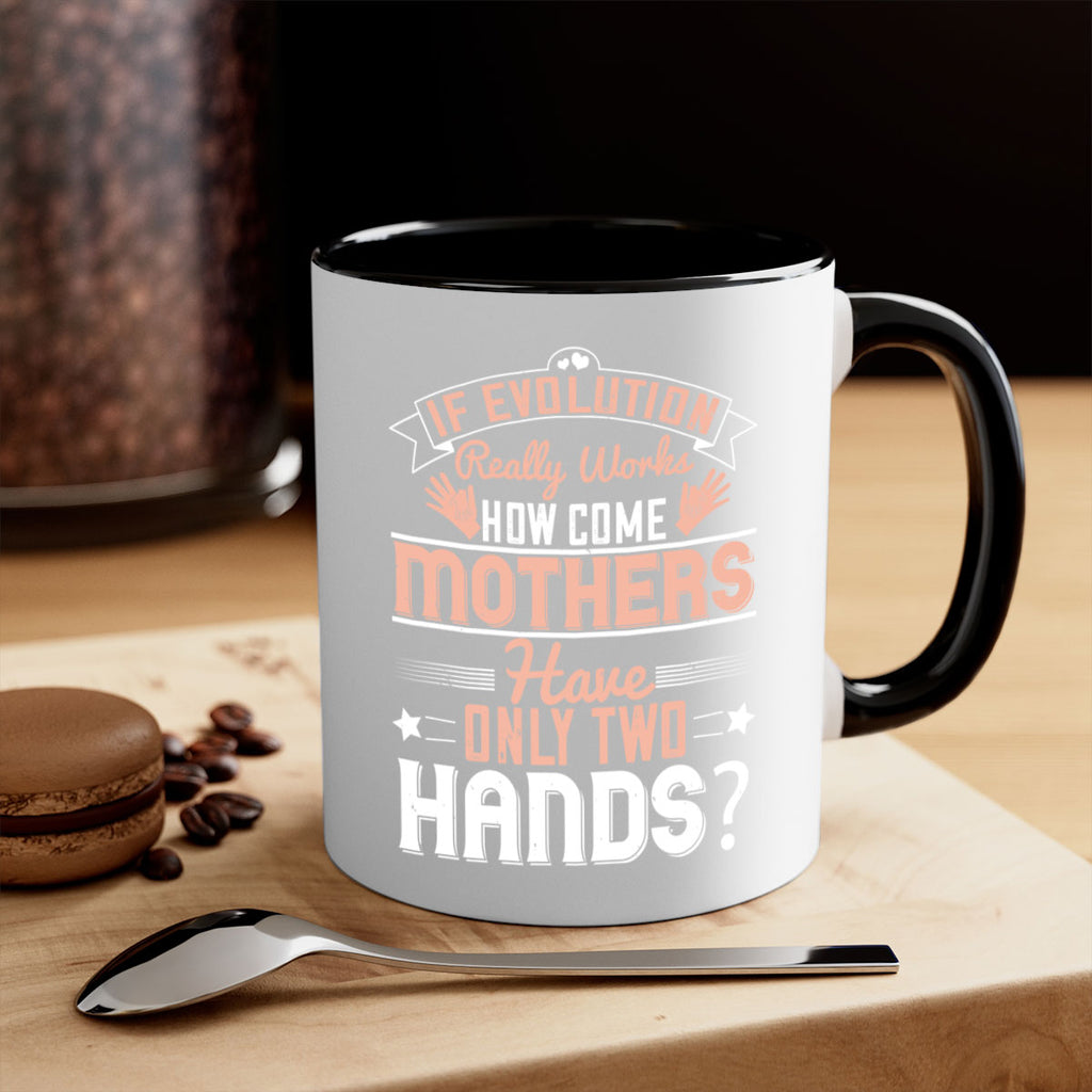 if evolution really works how come mothers have only two hands 148#- mom-Mug / Coffee Cup