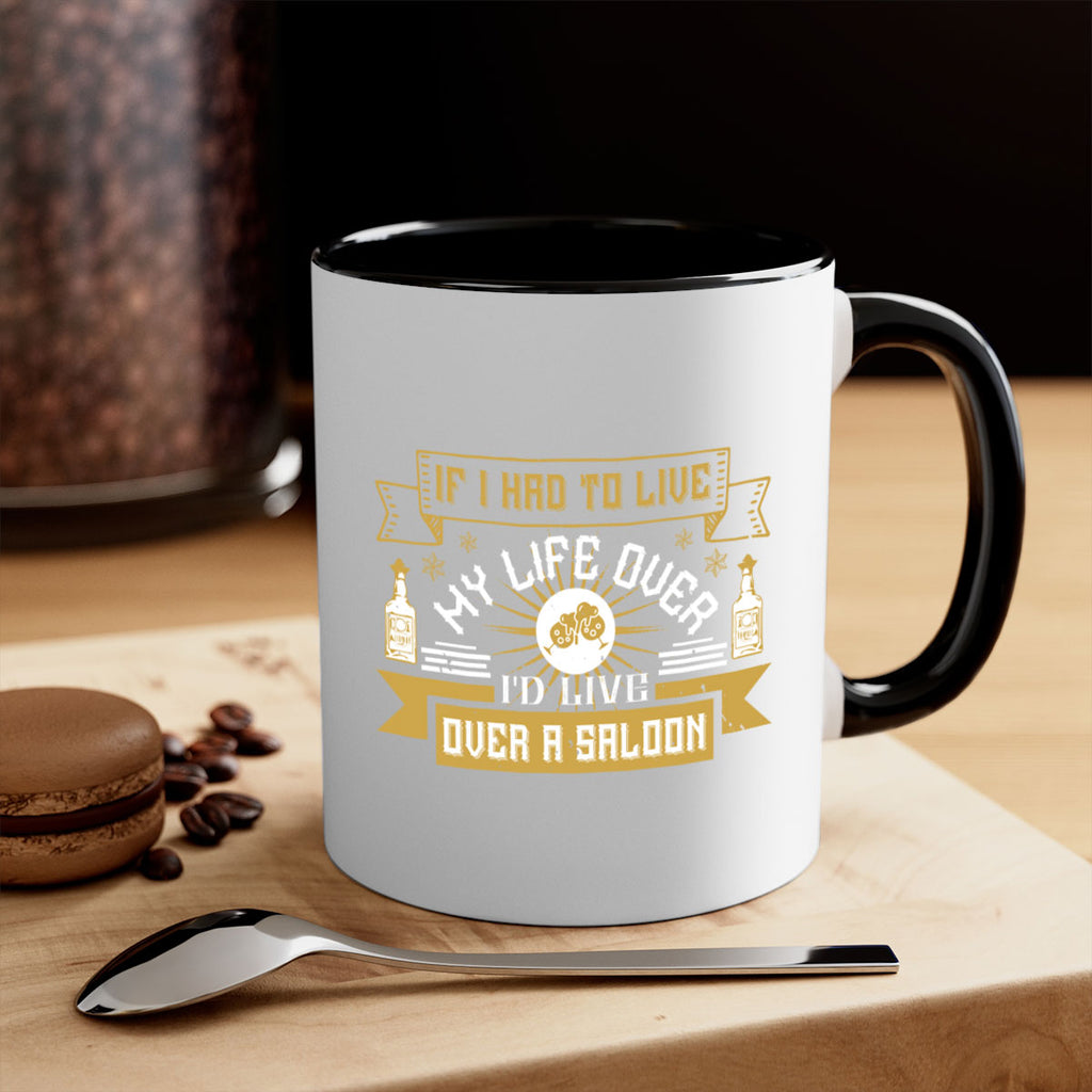 if i had to live my life over id live over a saloon 39#- drinking-Mug / Coffee Cup