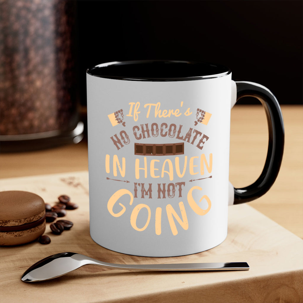 if theres no chocolate in heaven im not going 31#- chocolate-Mug / Coffee Cup