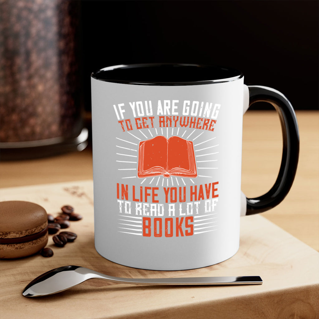 if you are going to get anywhere in life you have to read a lot of books 63#- Reading - Books-Mug / Coffee Cup