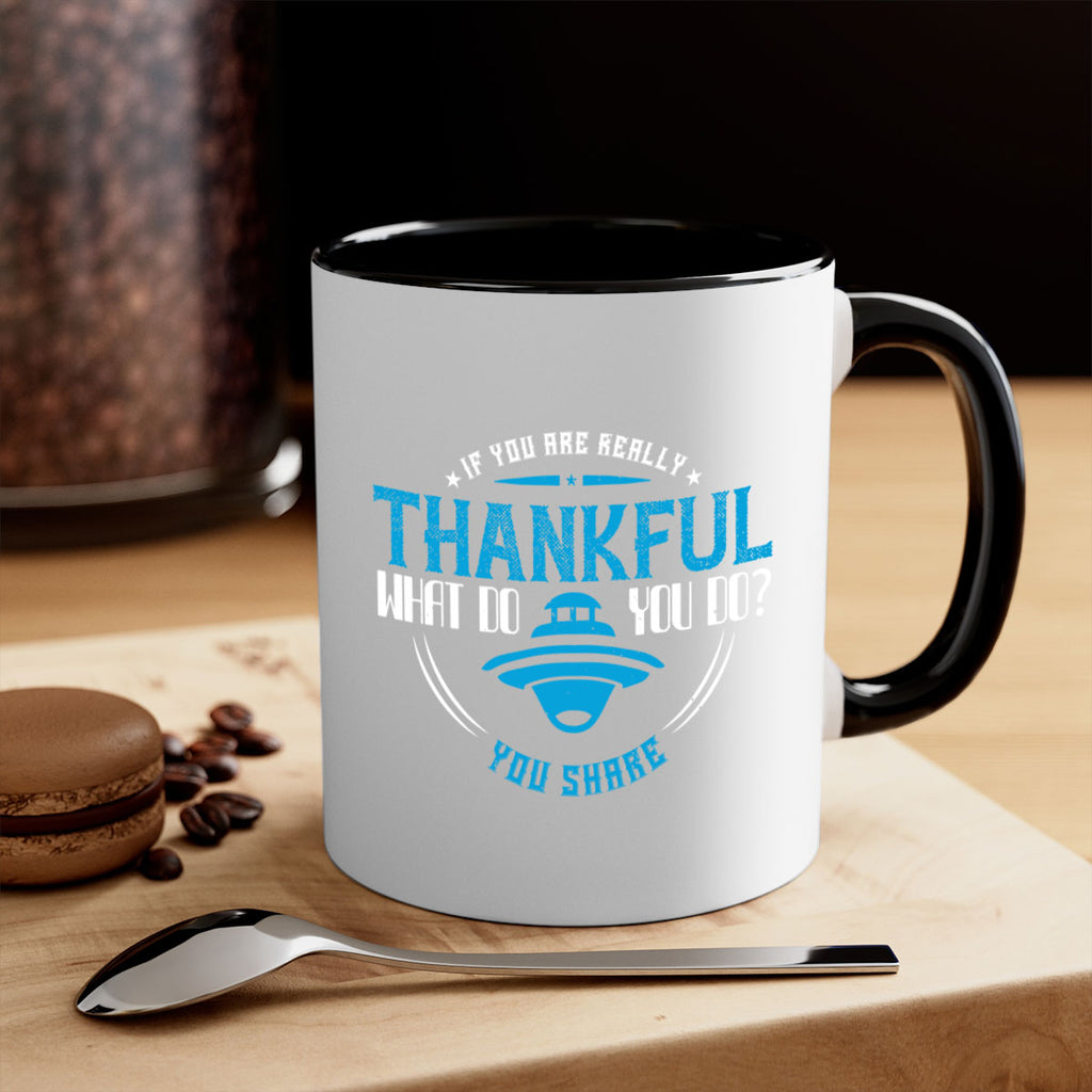 if you are really thankful what do you do you share 28#- thanksgiving-Mug / Coffee Cup