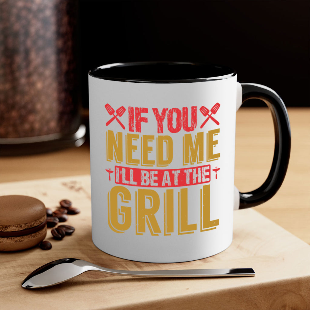 if you need me ill be at the grill 35#- bbq-Mug / Coffee Cup