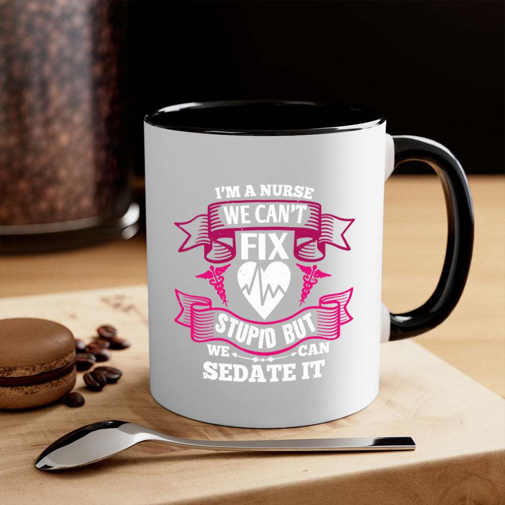 im a nurse we cant fix Style 310#- nurse-Mug / Coffee Cup