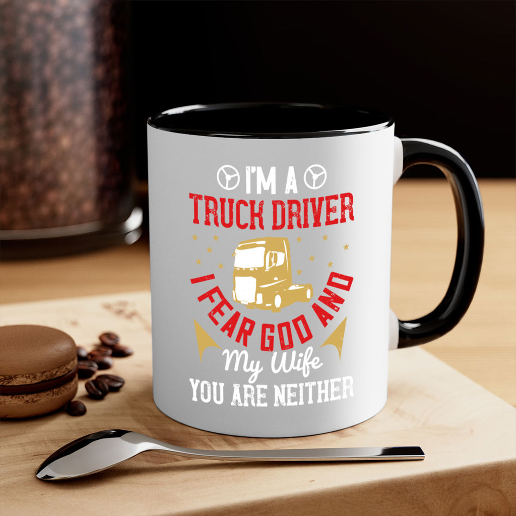im a truck driver i fear god and my wife you are neither Style 40#- truck driver-Mug / Coffee Cup
