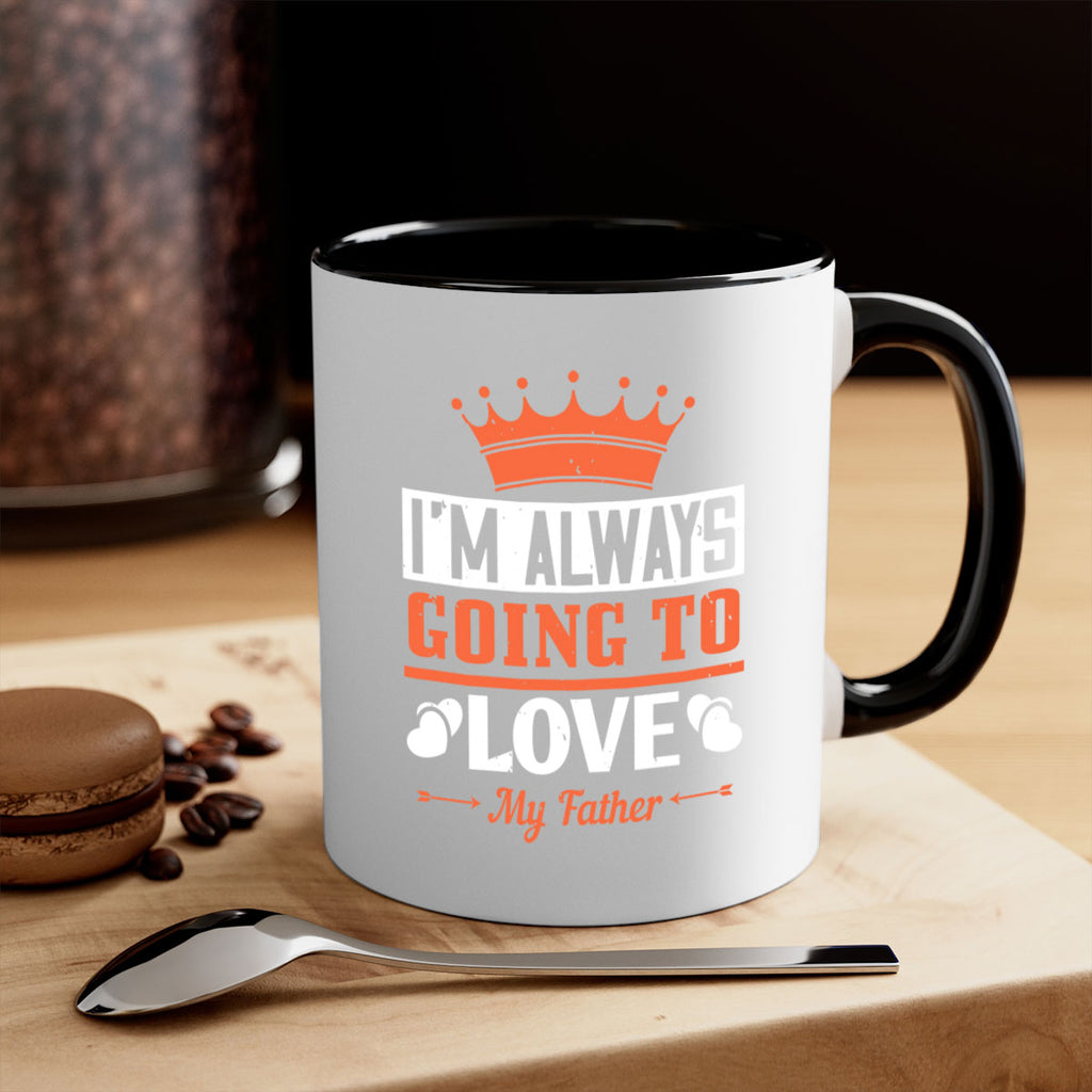 im always going to love my father 235#- fathers day-Mug / Coffee Cup