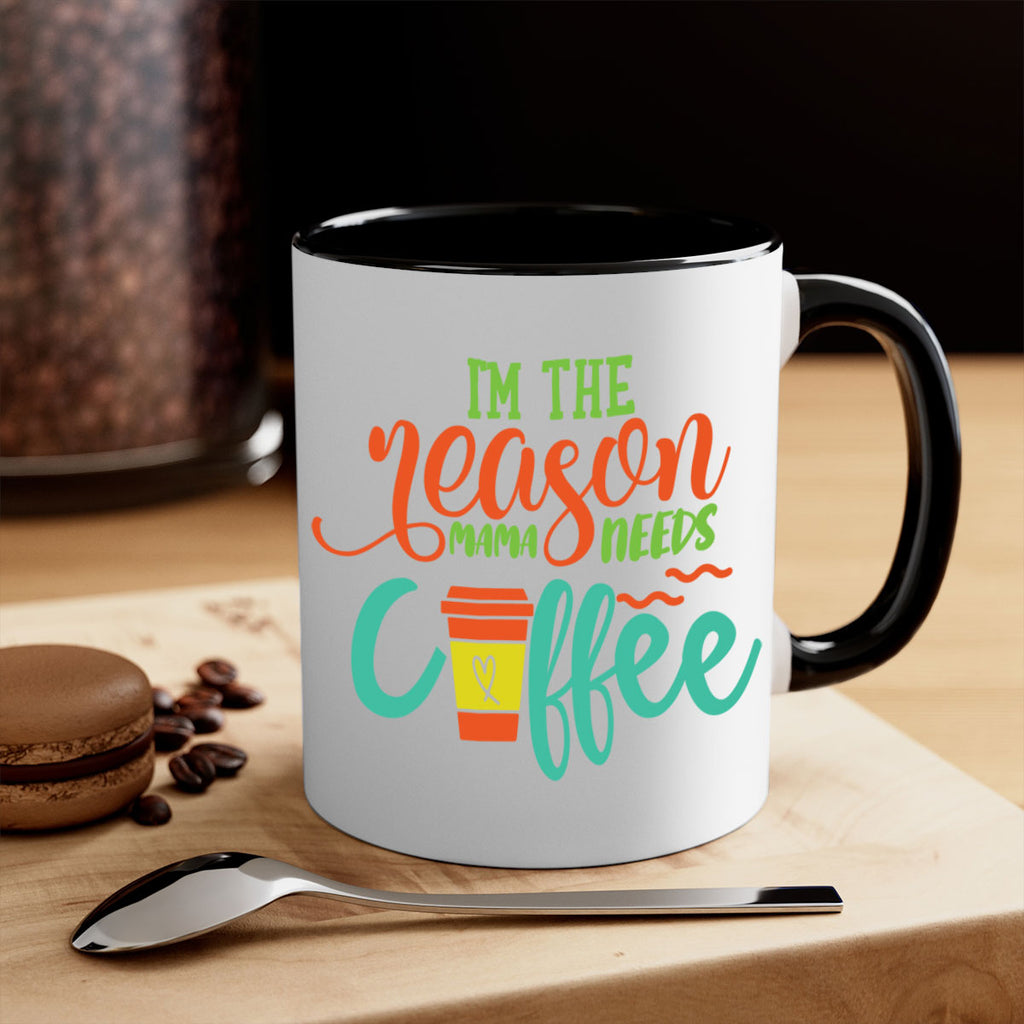 im the reason mama needs coffee 397#- mom-Mug / Coffee Cup