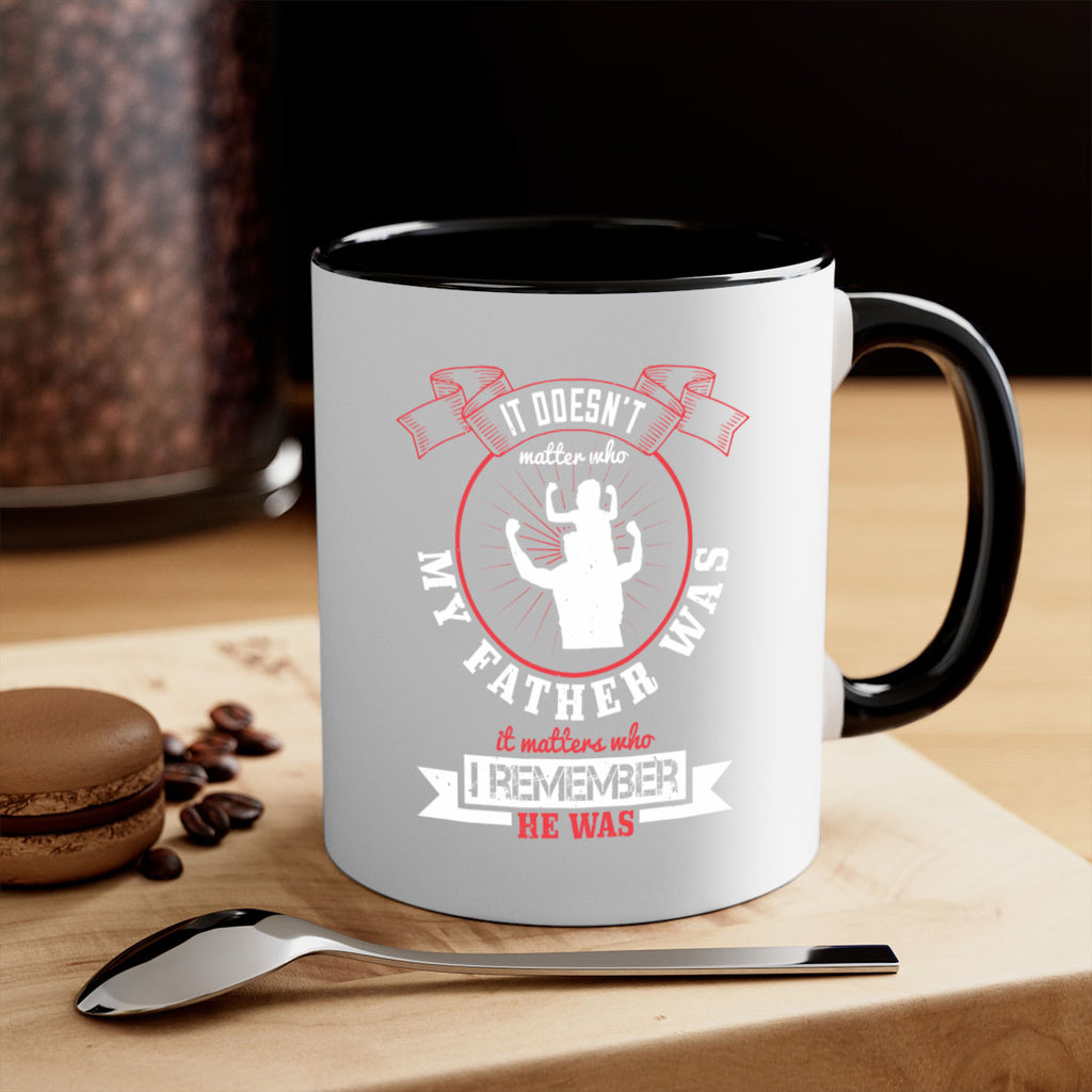 it doesn’t matter who my 203#- fathers day-Mug / Coffee Cup