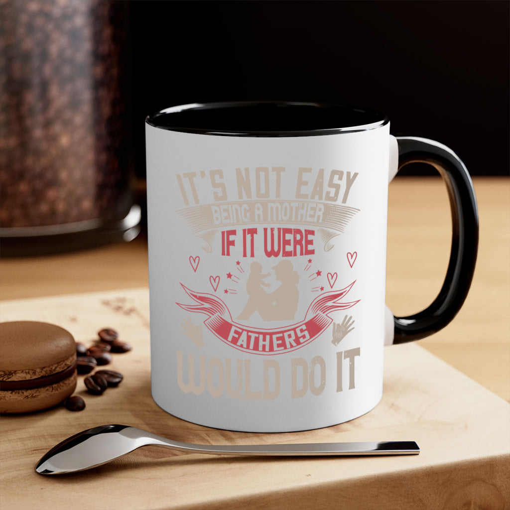 it’s not easy being a mother if it were fathers would do it 141#- mom-Mug / Coffee Cup