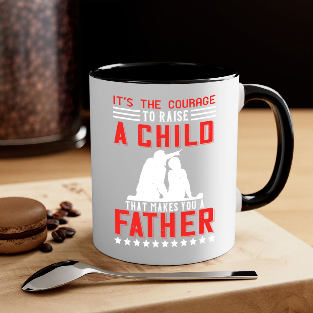 it’s the courage to raise a child that makes you a father 223#- fathers day-Mug / Coffee Cup