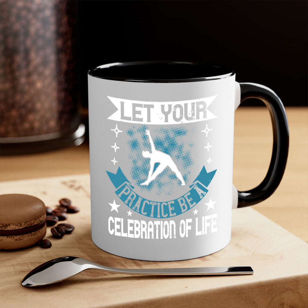 let your practice be a celebration of life 78#- yoga-Mug / Coffee Cup