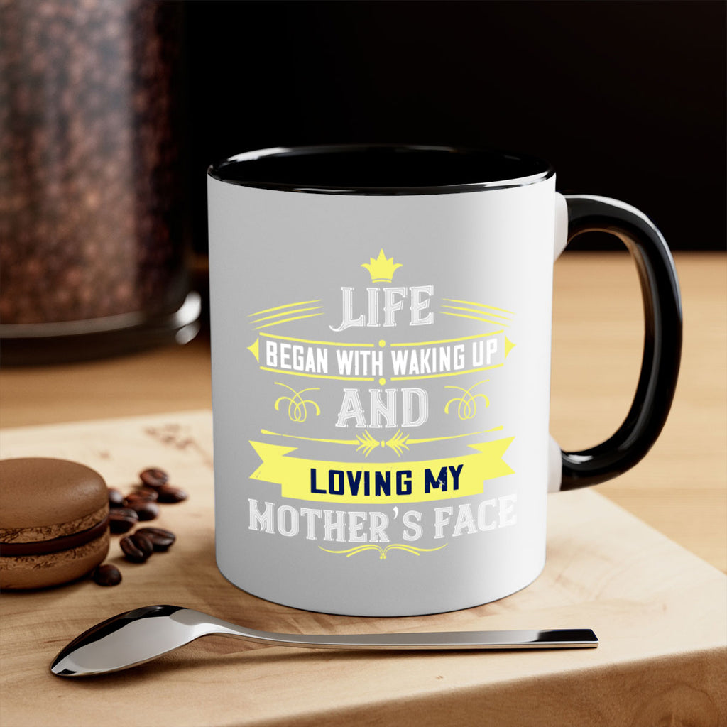 life began with waking up and loving my mother’s face 137#- mom-Mug / Coffee Cup