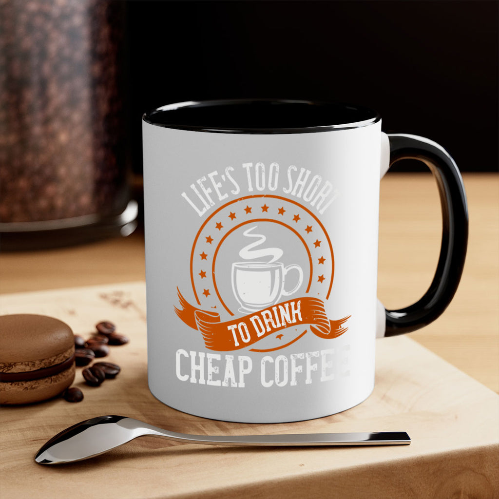life’s too short to drink cheap coffee 237#- coffee-Mug / Coffee Cup