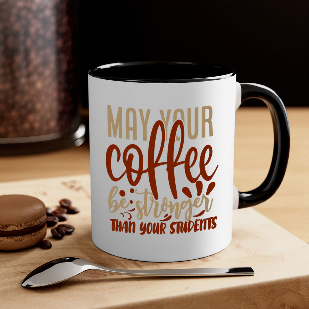 may your coffee be stronger than your students 205#- coffee-Mug / Coffee Cup