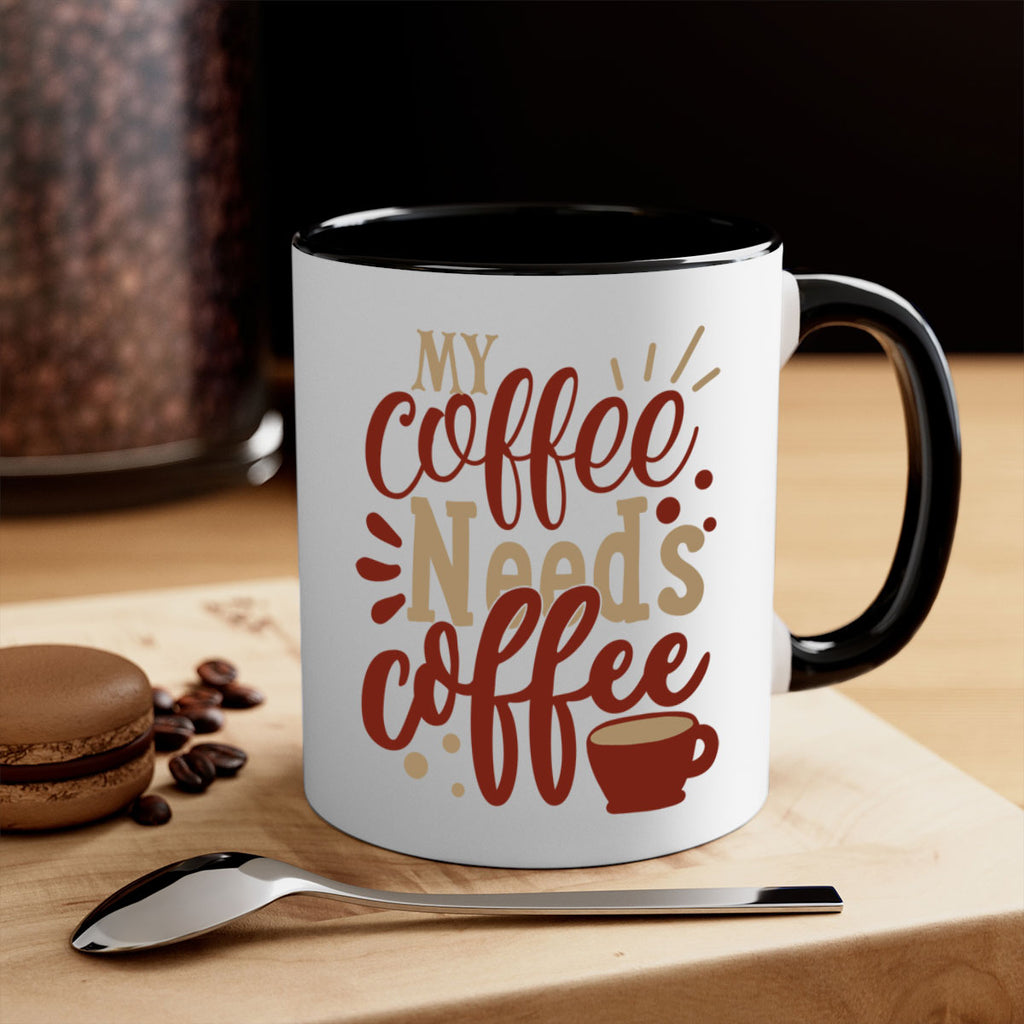 my coffee needs coffee 201#- coffee-Mug / Coffee Cup