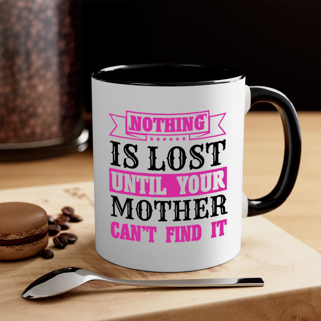 nothing is lost until your mother cant find it 32#- mothers day-Mug / Coffee Cup