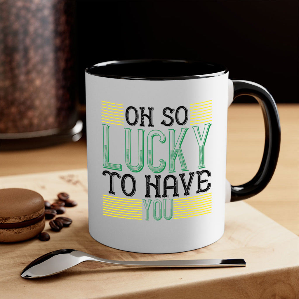 oh so lucky to have you Style 108#- St Patricks Day-Mug / Coffee Cup