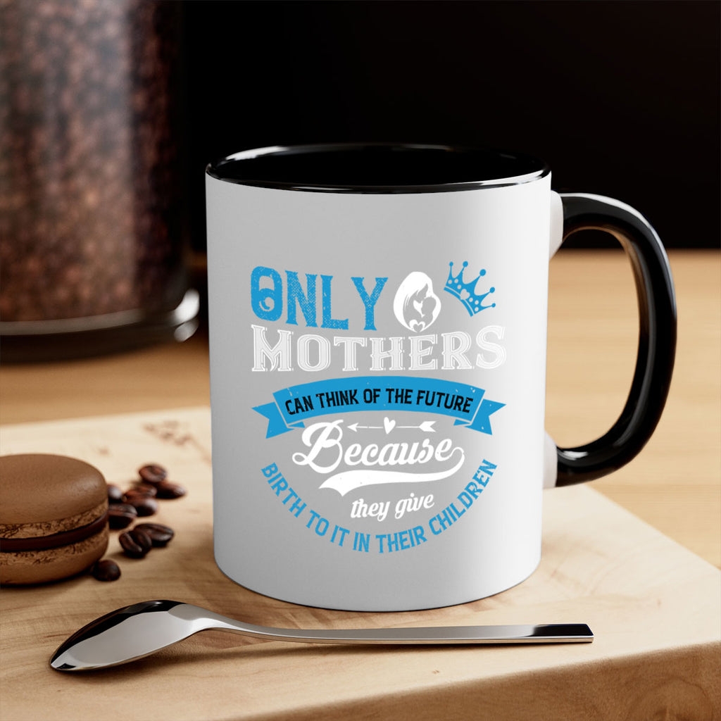 only mothers can think of the future 37#- mothers day-Mug / Coffee Cup