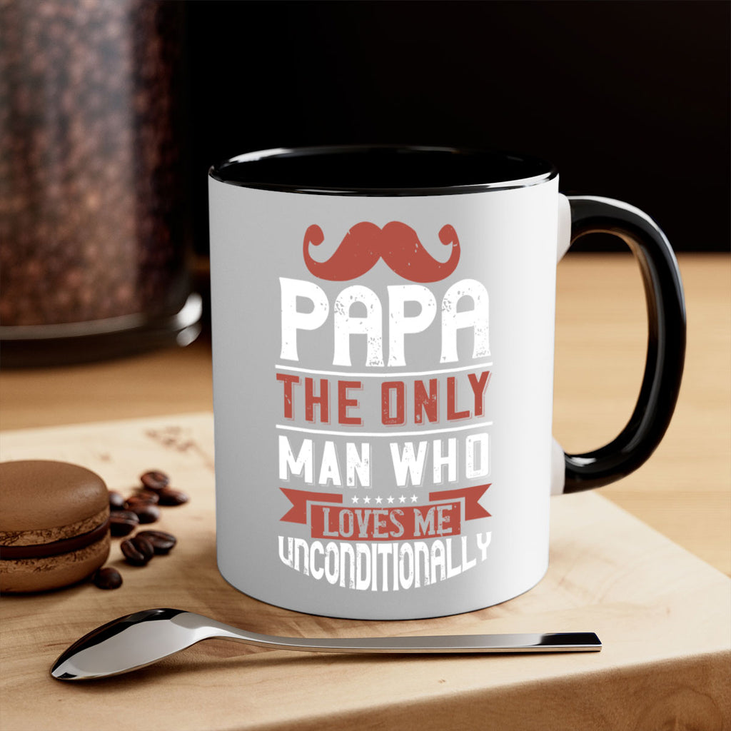 papa the only man who loves me unconditionally 190#- fathers day-Mug / Coffee Cup