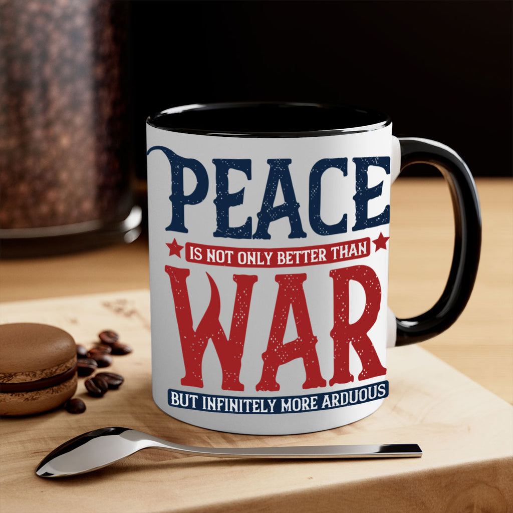 peace is not only better than war but infinitely more arduous 36#- veterns day-Mug / Coffee Cup