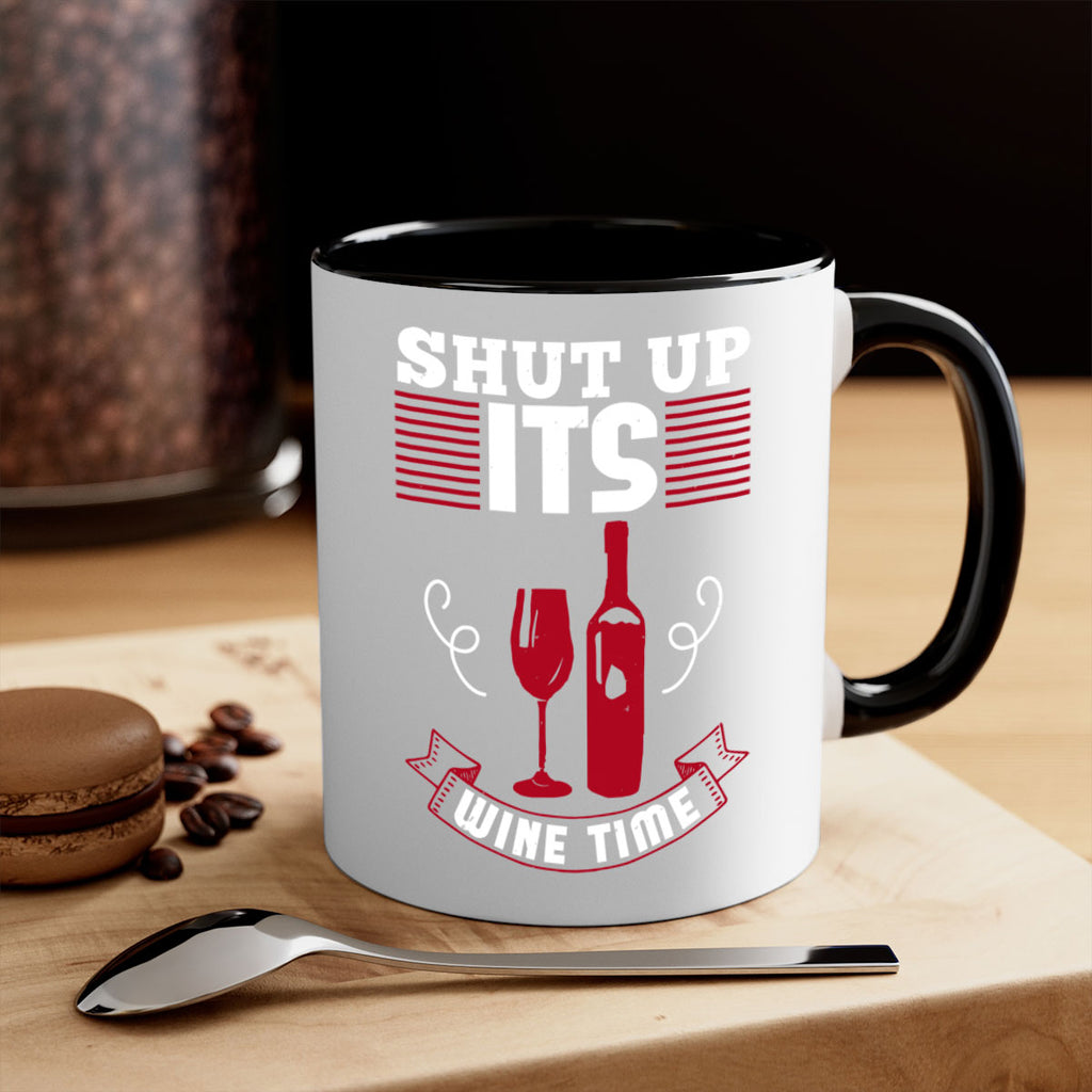 shut up its wine time 121#- wine-Mug / Coffee Cup