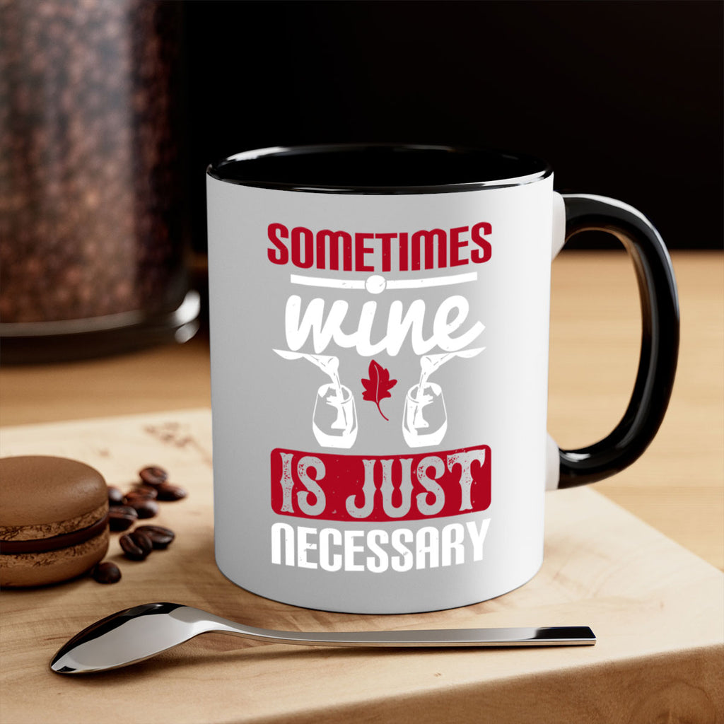 sometimes wine is just necessary 120#- wine-Mug / Coffee Cup