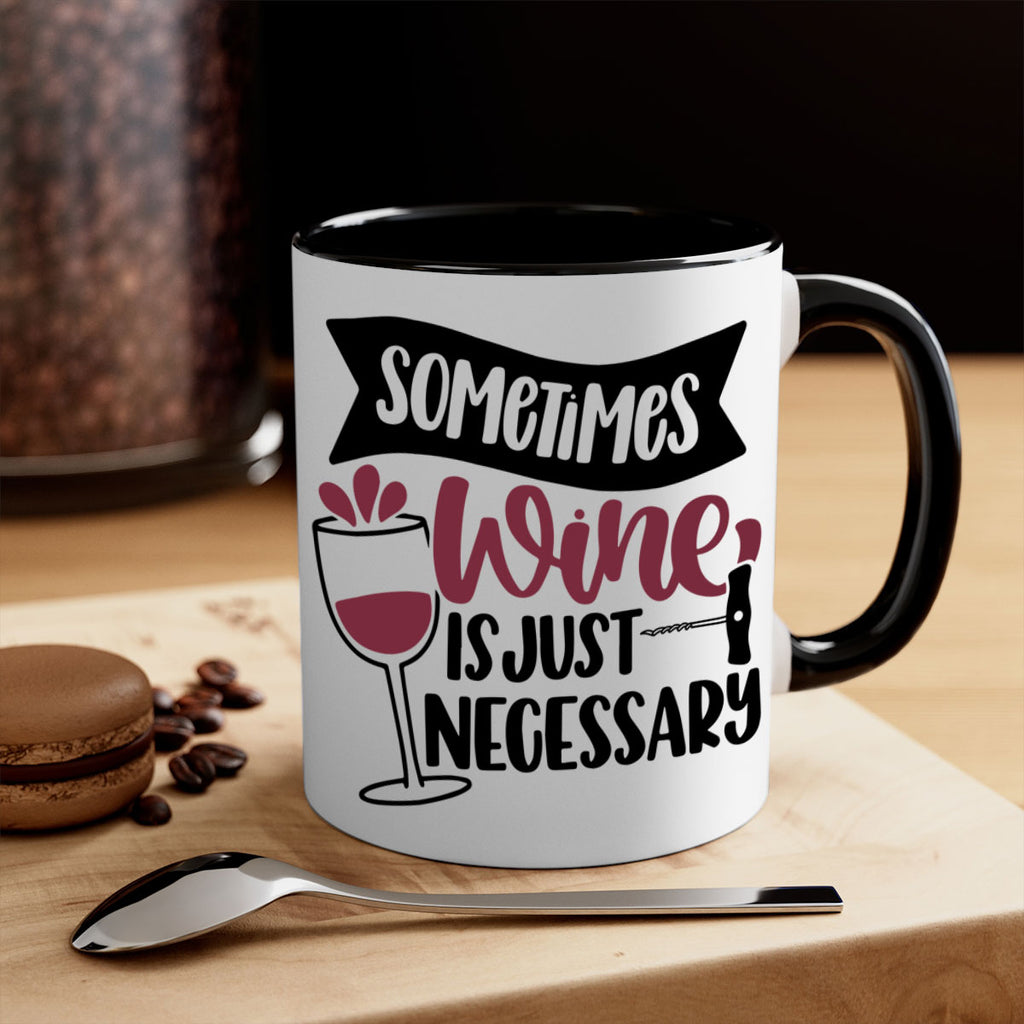 sometimes wine is just necessary 28#- wine-Mug / Coffee Cup