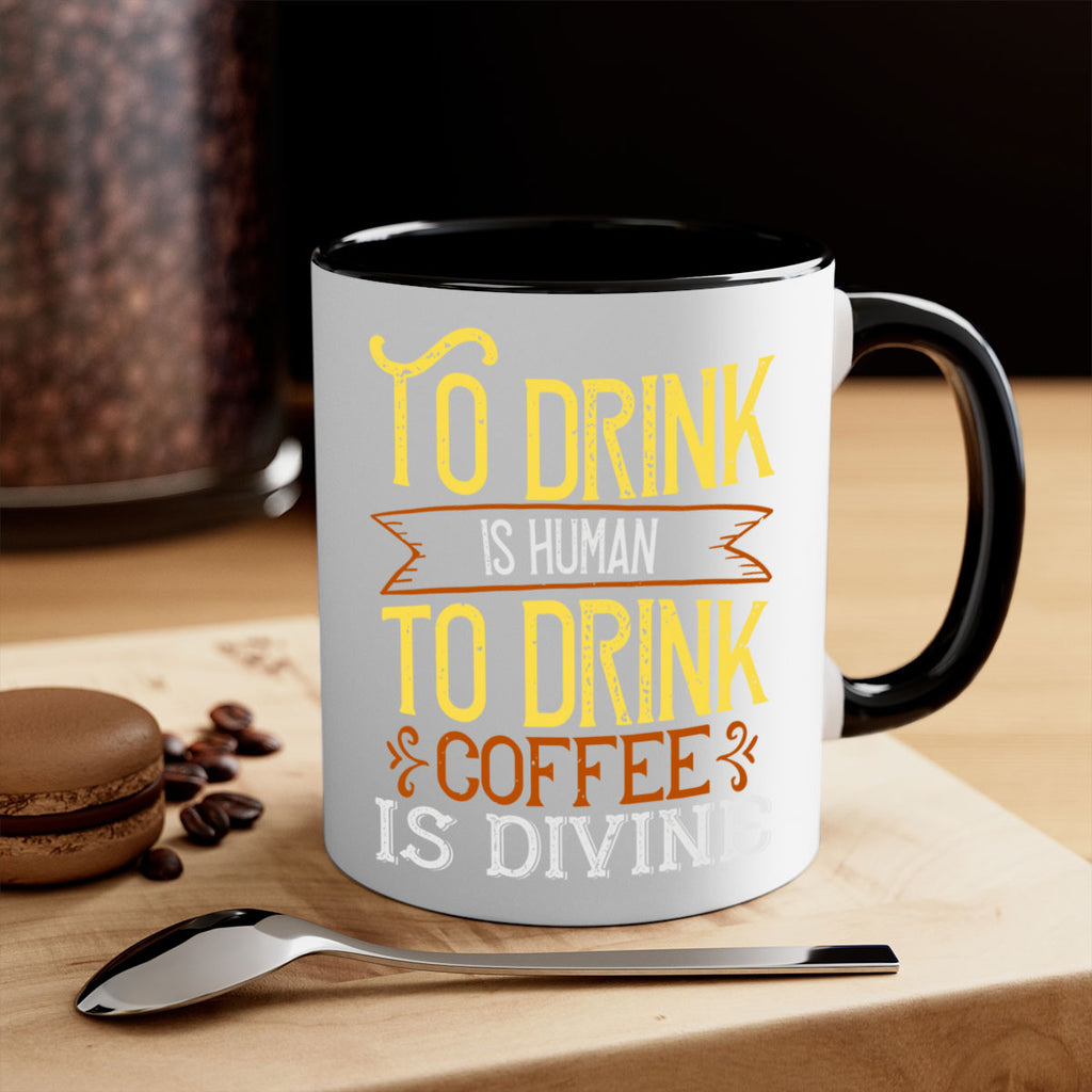 to drink is human to drink coffee is divine 231#- coffee-Mug / Coffee Cup