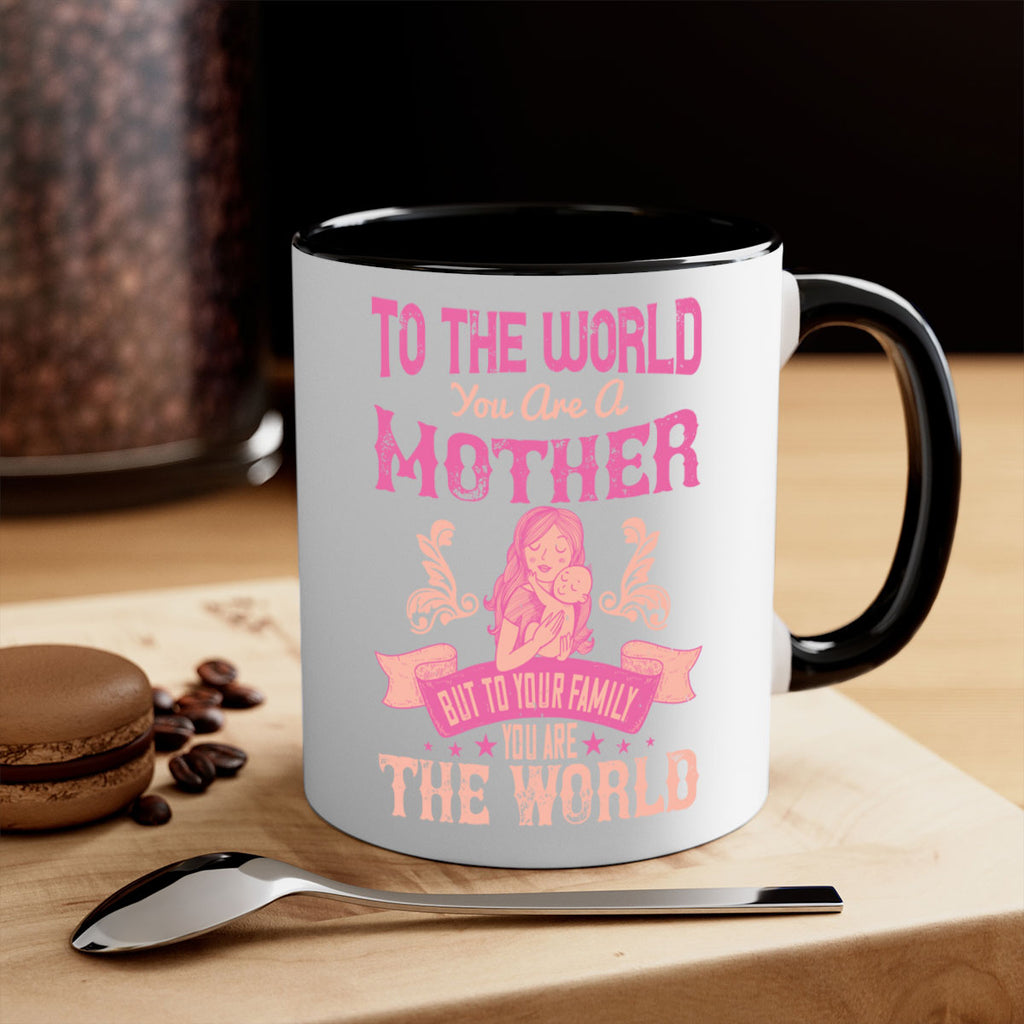 to the world you are a mother but to your family you are the world 31#- mom-Mug / Coffee Cup