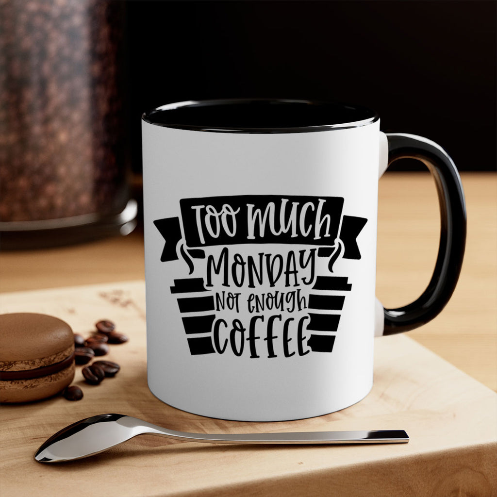 too much monday not enough coffee 11#- coffee-Mug / Coffee Cup