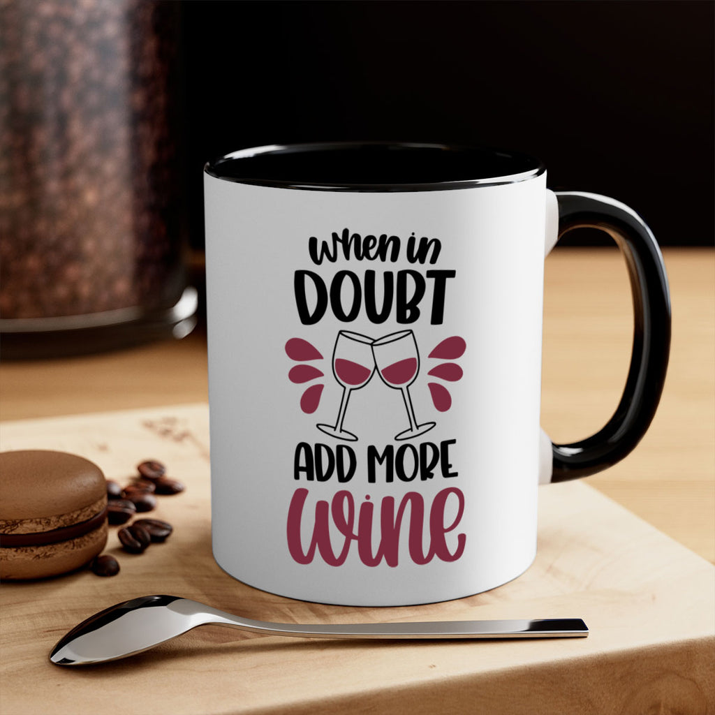 when in doubt add more wine 24#- wine-Mug / Coffee Cup