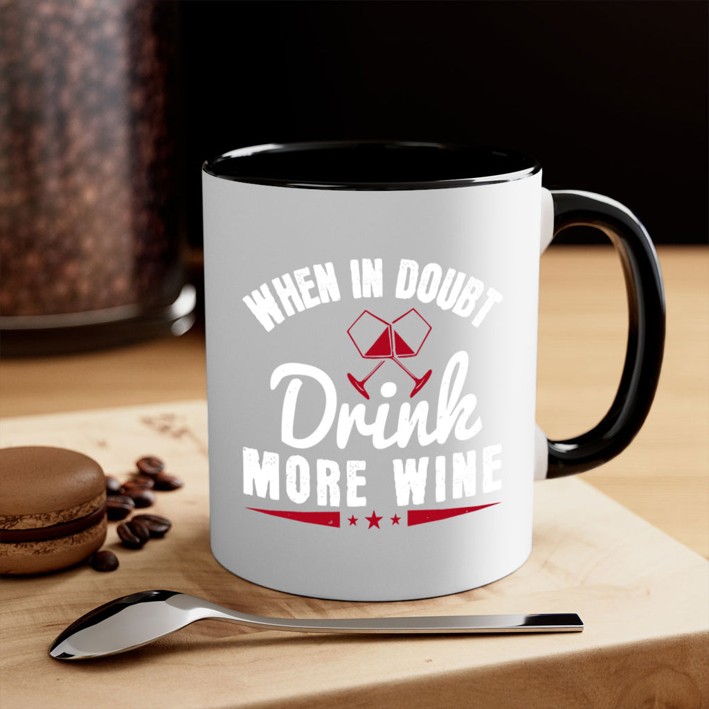 when in doubt drink more wine 113#- wine-Mug / Coffee Cup