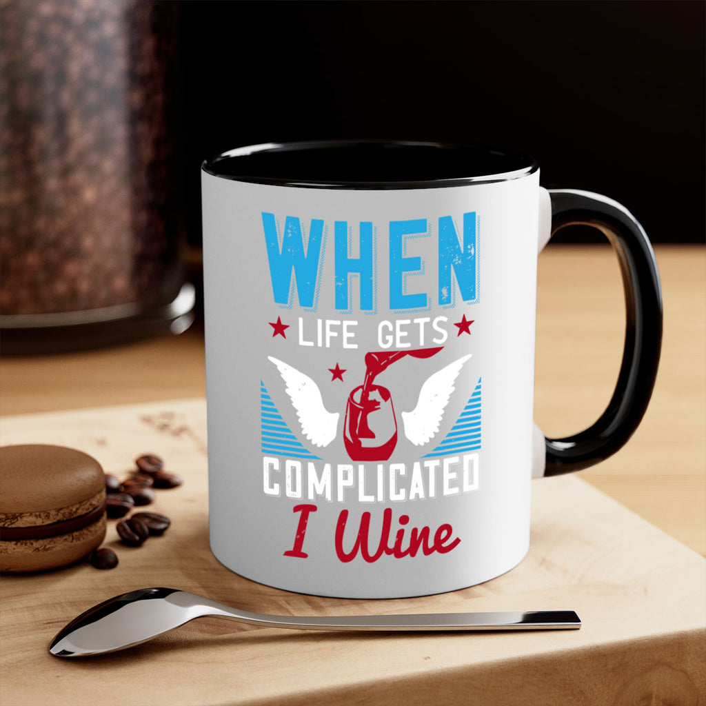 when life gets complicated i wine 112#- wine-Mug / Coffee Cup