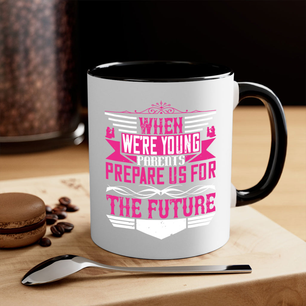 when we’re young parents prepare us for the future 8#- parents day-Mug / Coffee Cup