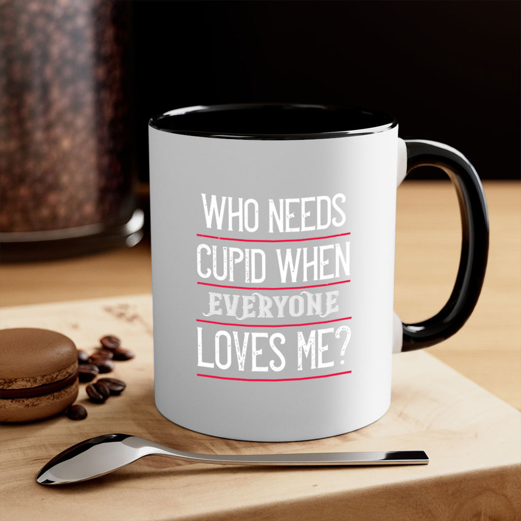 who needs cupid when everyone loves me 3#- valentines day-Mug / Coffee Cup