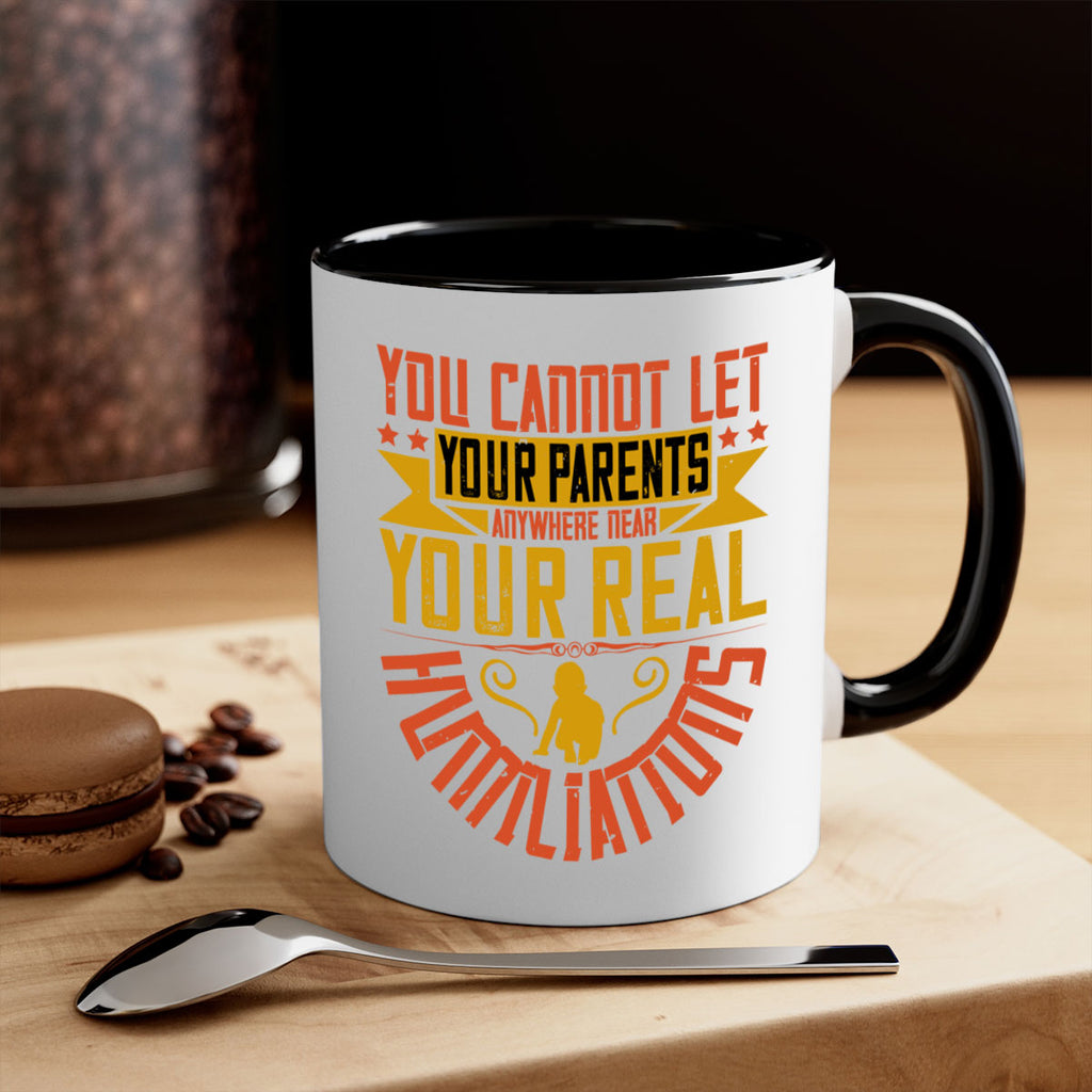 you cannot let your parents anywhere near your real humiliations 7#- parents day-Mug / Coffee Cup