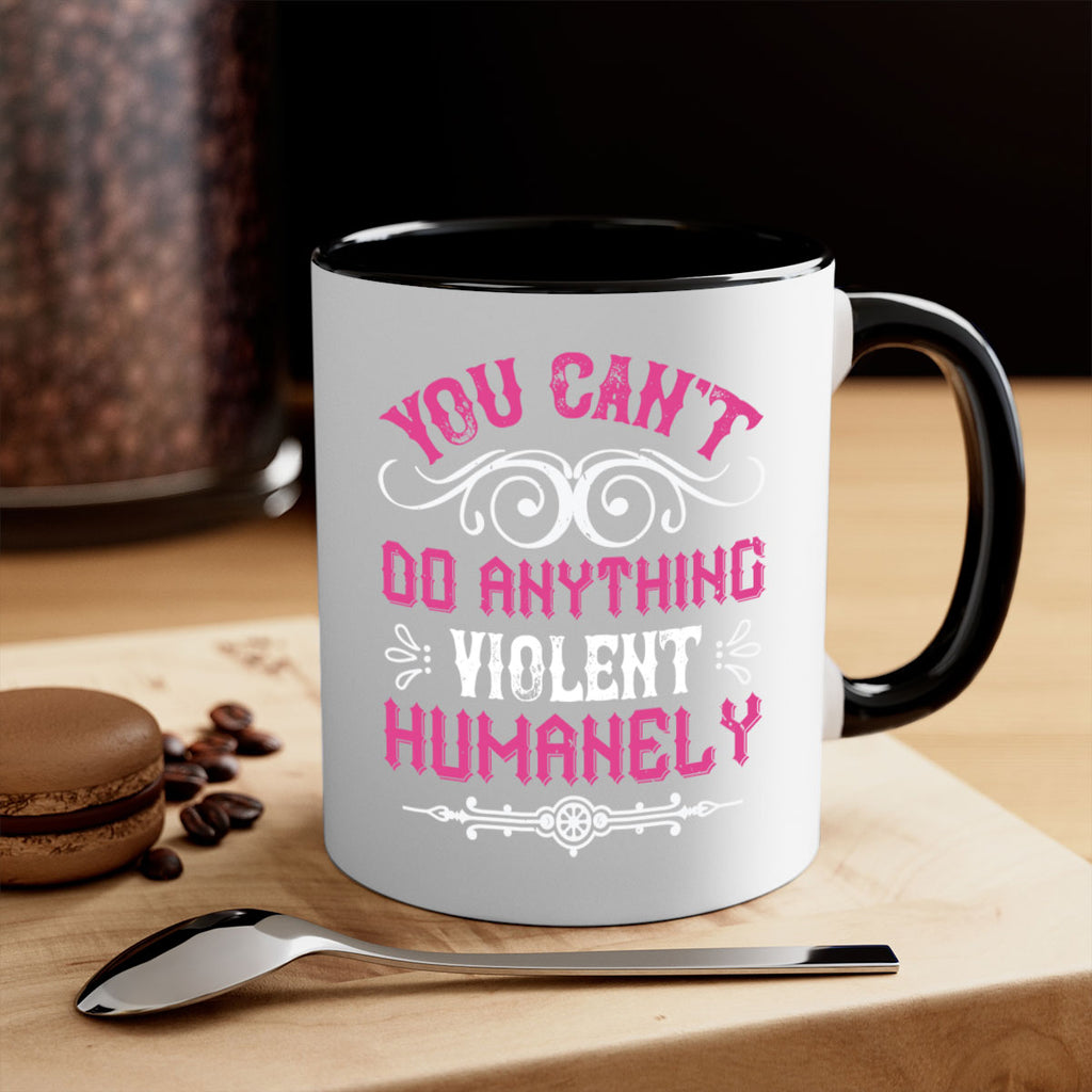 you cant do anything violent humanely 5#- vegan-Mug / Coffee Cup