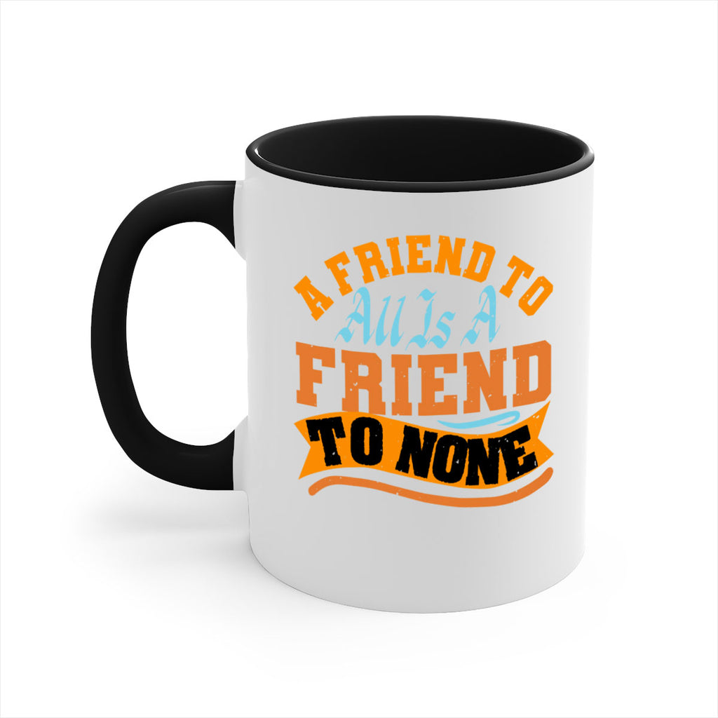 A friend to all is a friend to none Style 112#- best friend-Mug / Coffee Cup