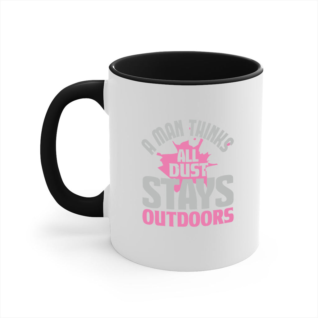 A man thinks all dust stays outdoors Style 28#- cleaner-Mug / Coffee Cup