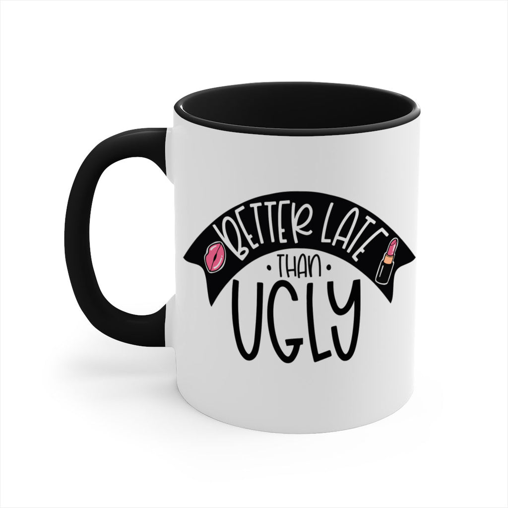 Better Late Than Ugly Style 132#- makeup-Mug / Coffee Cup