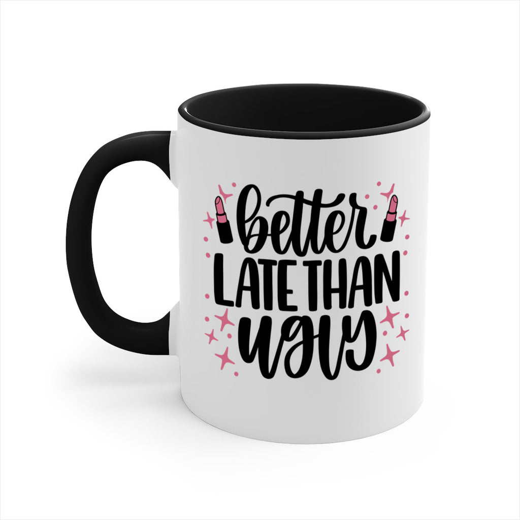 Better Late Than Ugly Style 133#- makeup-Mug / Coffee Cup