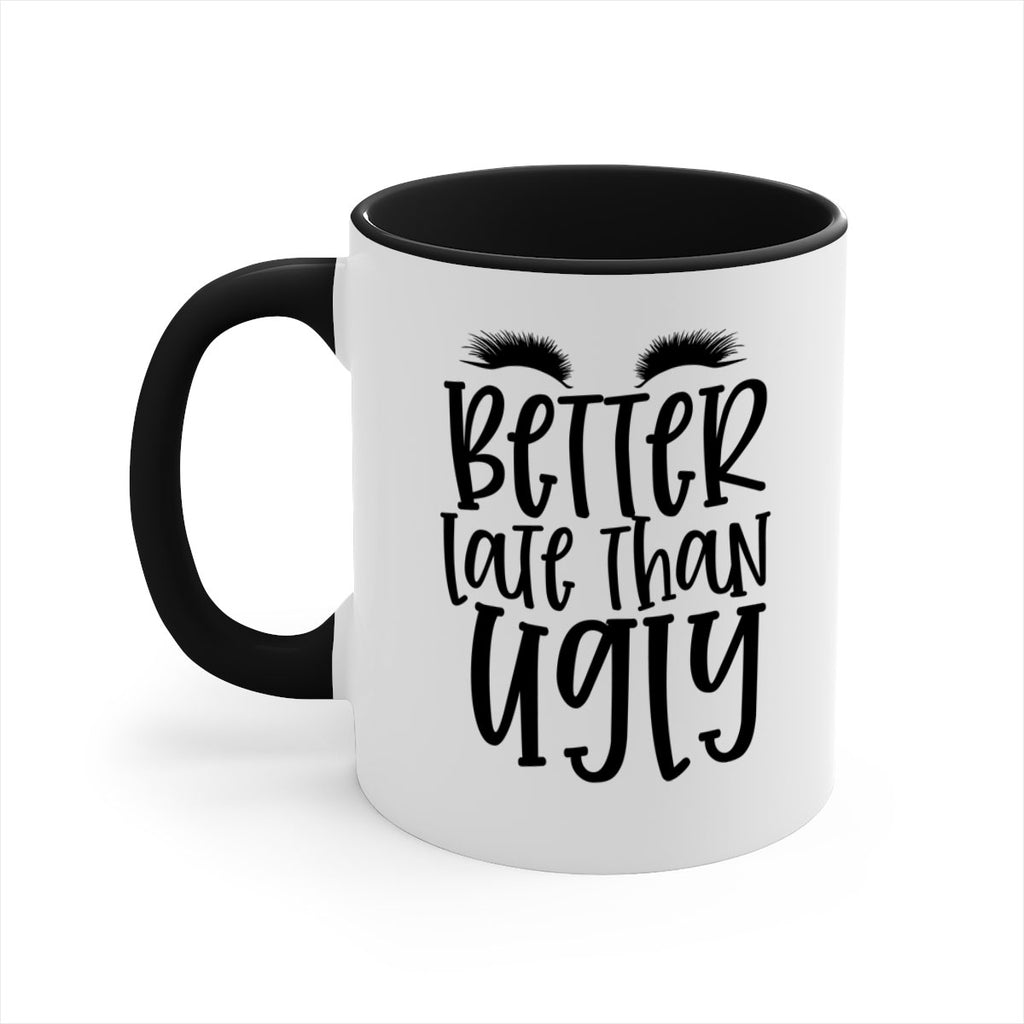 Better late than ugly design Style 249#- makeup-Mug / Coffee Cup