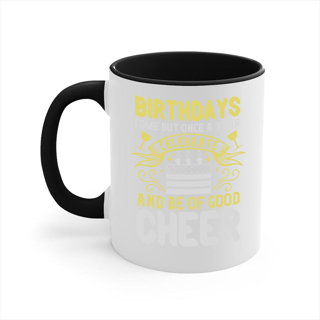 Birthdays come but once a year celebrate and be of good cheer Style 106#- birthday-Mug / Coffee Cup